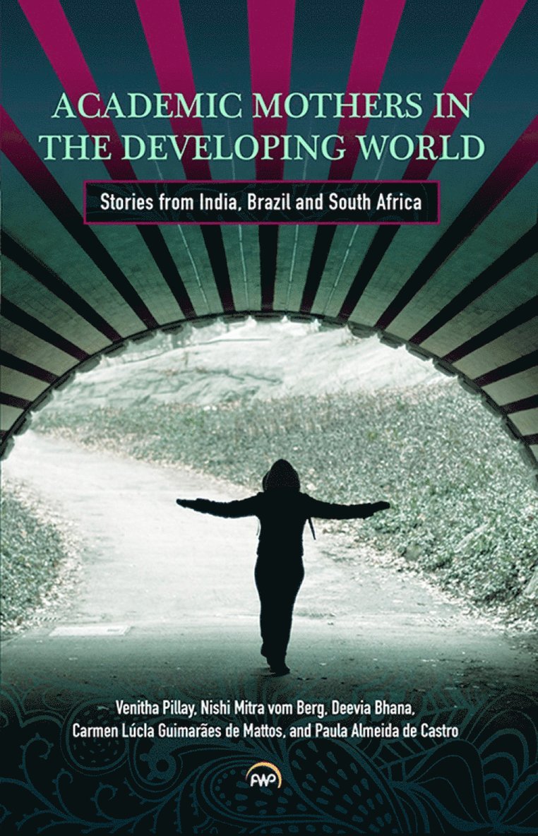 ACADEMIC MOTHERS IN THE DEVELOPING WORLD: Stories from India, Brazil and South Africa 1