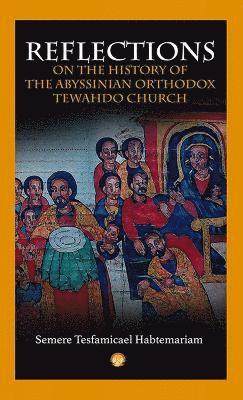 Reflections on the History of the Abyssinian Orthodox Tehwado Church 1