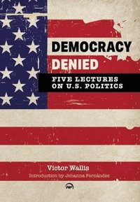 bokomslag Democracy Denied: Five Lectures on US Politics