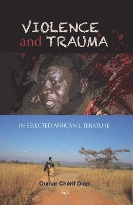 bokomslag Violence and Trauma in Selected African Literature