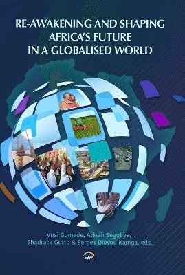 Vusi Gumede, Alinah Segobye, Shadrack Gutto - Re-Awakening and Shaping Africa's Future in a Globalised World, Häftad