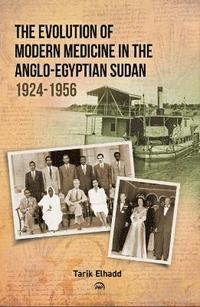 bokomslag The Evolution Of Modern Medicine In The Anglo-egyptian Sudan 1924-1956