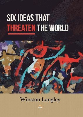Six Ideas That Threaten the World