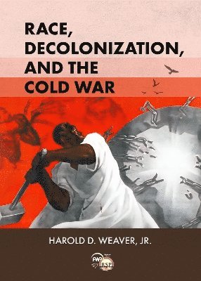 Harold D. Weaver - Race, Decolonization, and the Cold War, Häftad