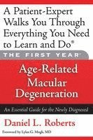 bokomslag The First Year: Age-Related Macular Degeneration: An Essential Guide for the Newly Diagnosed
