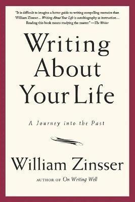 William Zinsser - Writing about Your Life: A Journey Into the Past, Häftad