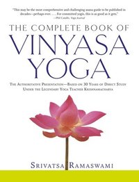 bokomslag The Complete Book of Vinyasa Yoga: The Authoritative Presentation-Based on 30 Years of Direct Study Under the Legendary Yoga Teacher Krishnamacha [Wit