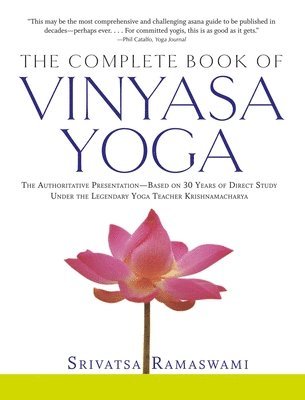 bokomslag The Complete Book of Vinyasa Yoga: The Authoritative Presentation-Based on 30 Years of Direct Study Under the Legendary Yoga Teacher Krishnamacha [Wit