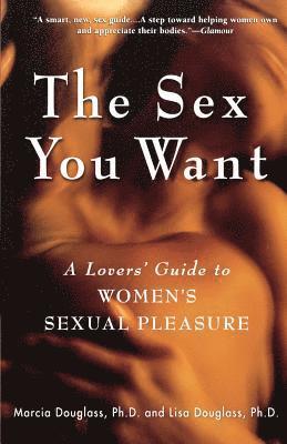 bokomslag The Sex You Want: A Lovers' Guide to Women's Sexual Pleasure