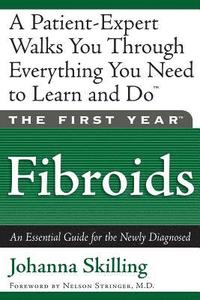bokomslag The First Year: Fibroids: An Essential Guide for the Newly Diagnosed