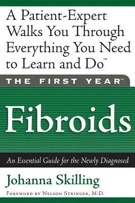 bokomslag The First Year: Fibroids: An Essential Guide for the Newly Diagnosed