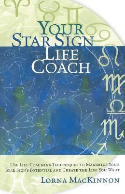 bokomslag Your Star Sign Life Coach: Use Life Coaching Techniques to Maximize Your Star Sign's Potential and Create the Life You Want