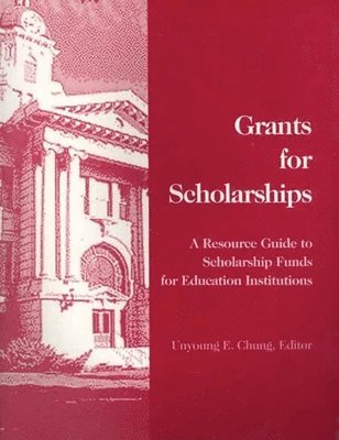 bokomslag Grants for Scholarships: A Resource Guide to Scholarship Funds for Education Institutions: A Resource Guide to Scholarship Funds for Education Institu