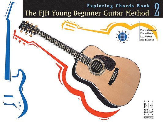 The Fjh Young Beginner Guitar Method, Exploring Chords Book 2 1