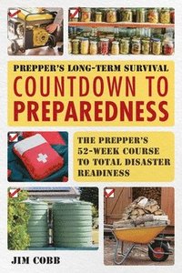 bokomslag Prepper's Long-Term Survival: Countdown to Preparedness: The Prepper's 52-Week Course to Total Disaster Readiness