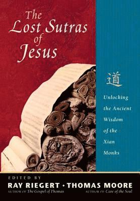 Ray Riegert, Thomas Moore - The Lost Sutras of Jesus: Unlocking the Ancient Wisdom of the Xian Monks, Häftad
