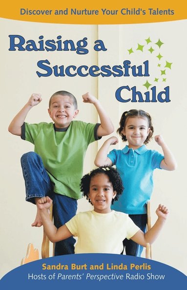 Sandra Burt, Linda Perlis - Raising a Successful Child: Discover and Nurture Your Child's Talents, Häftad