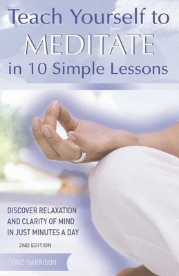 Teach Yourself to Meditate in 10 Simple Lessons 1