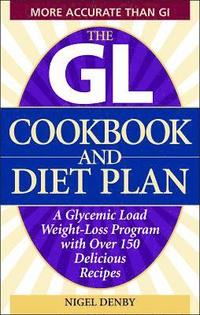 bokomslag The GL Cookbook and Diet Plan: A Glycemic Load Weight-Loss Program with Over 150 Delicious Recipes