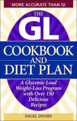 Nigel Denby - The GL Cookbook and Diet Plan: A Glycemic Load Weight-Loss Program with Over 150 Delicious Recipes, Häftad
