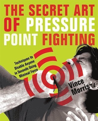 Vince Morris, Vince, Morris - Secret Art of Pressure Point Fighting, Häftad