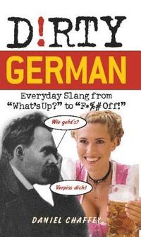 bokomslag Dirty German: Everyday Slang from "What's Up?" to "F*%# Off!"