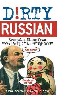 bokomslag Dirty Russian: Everyday Slang from "What's Up?" to "F*%# Off!"