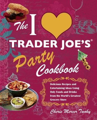 Cherie Mercer Twohy - I Love Trader Joe's Party Cookbook, Häftad