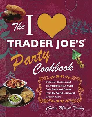 bokomslag The I Love Trader Joe's Party Cookbook