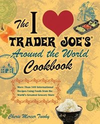 bokomslag The I Love Trader Joe's Around the World Cookbook