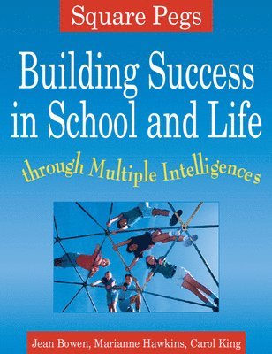 Jean Bowen, Marianna Hawkins, Carol King - Square Pegs: Building Success in School and Life Through Multiple Intelligences, Häftad