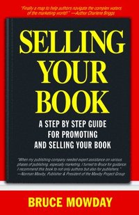 bokomslag Selling Your Book: A Step By Step Guide For Promoting And Selling Your Book