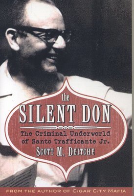 bokomslag The Silent Don: The Criminal Underworld of Santo Trafficante Jr.