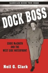 bokomslag Dock Boss: Eddie Mcgrath And The West Side Waterfront