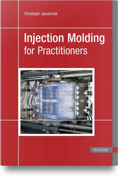 Christoph Jaroschek - Injection Molding for Practitioners, Häftad