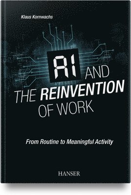 bokomslag AI and the Reinvention of Work: From Routine to Meaningful Activity