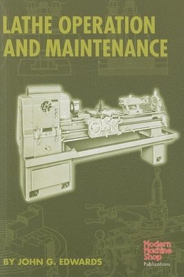 John G Edwards - Edwards, J: Lathe Operation and Maintenance, Inbunden
