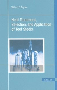 bokomslag Heat Treatment, Selection and Application of Tool Steels