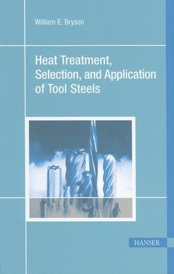 bokomslag Heat Treatment, Selection and Application of Tool Steels