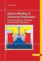 bokomslag Custom Molding of Thermoset Elastomers: A Comprehensive Approach to Materials, Mold Design, and Processing