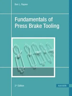Ben L. Rapien - Fundamentals of Press Brake Tooling 2e, Inbunden. Tillgänglighet: Lägg i varukorg