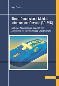 bokomslag 3d-Mid: Three-Dimensional Molded Interconnect Devices: Materials, Manufacturing, Assembly and Applications for Injection Molded Circuit Carriers