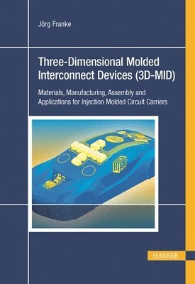 bokomslag 3d-Mid: Three-Dimensional Molded Interconnect Devices: Materials, Manufacturing, Assembly and Applications for Injection Molded Circuit Carriers