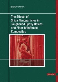 bokomslag The Effects of Silica Nanoparticles in Toughened Epoxy Resins and Fiber-Reinforced Composites