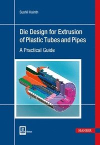 bokomslag Die Design for Extrusion of Plastic Tubes and Pipes