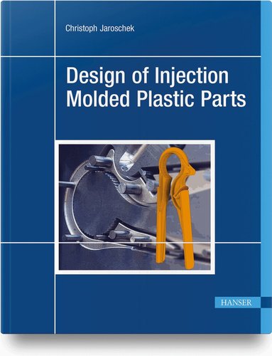 Christoph Jaroschek - Design of Injection Molded Plastic Parts, Inbunden