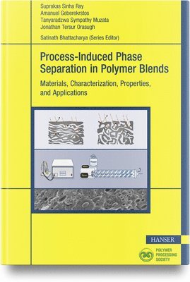 Suprakas Sinha Ray, Amanuel Geberekrstos, Tanyaradzwa Sympathy Muzata, Jonathan Tersur Orasugh - Process-Induced Phase Separation in Polymer Blends, Inbunden