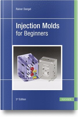 Rainer Dangel - Injection Molds for Beginners, Inbunden