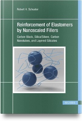 Robert H. Schuster - Reinforcement of Elastomers by Nanoscaled Fillers, Inbunden