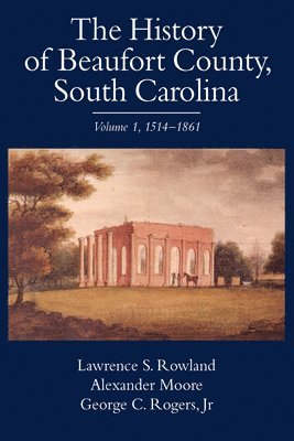 bokomslag The History of Beaufort County, South Carolina v. 1; 1514-1861